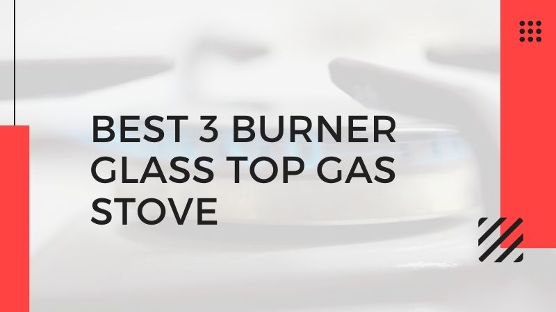 Best 3 Burner Glass Top Gas Stove in India