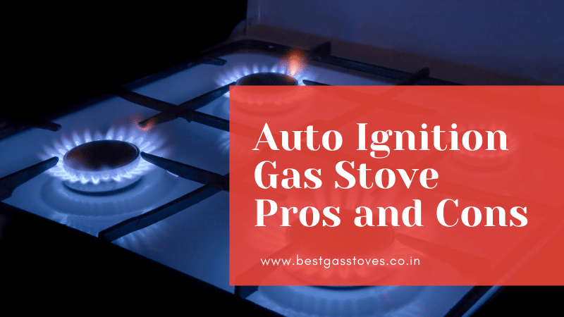 Auto Ignition Gas Stove Pros and Cons