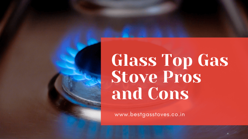 Glass Top Gas Stove Pros and Cons