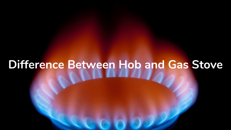 Difference Between Hob and Gas Stove